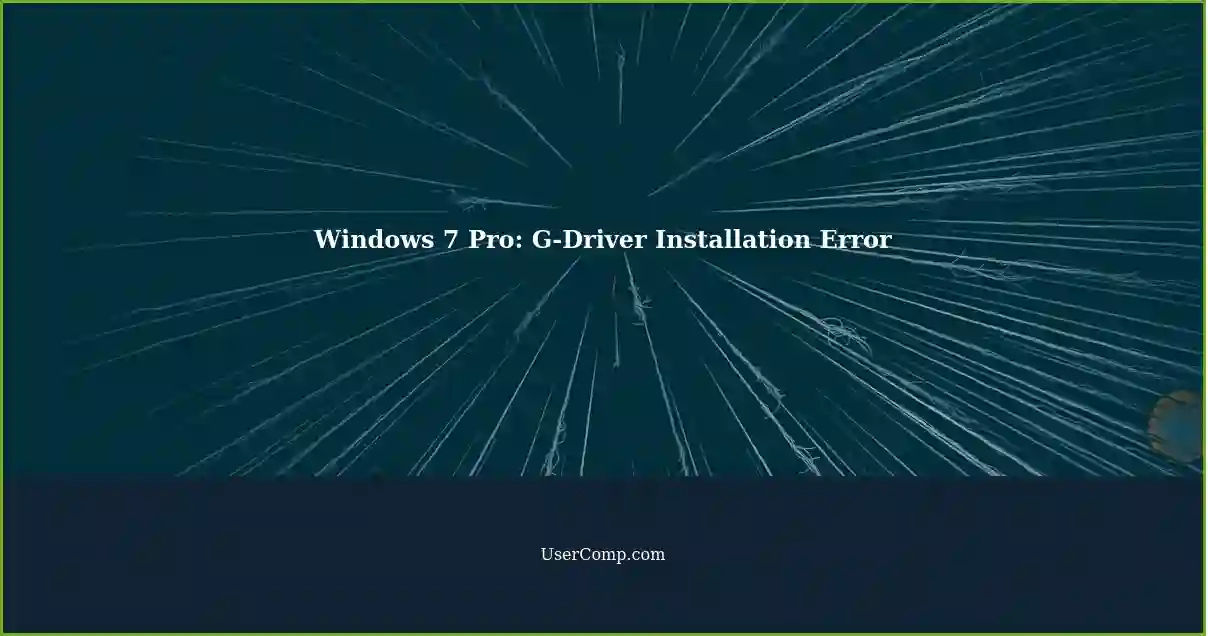 Windows 7 Pro: G-Driver Installation Error