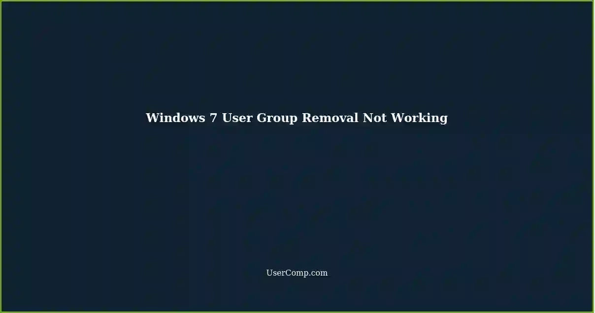 Windows 7 User Group Removal Not Working