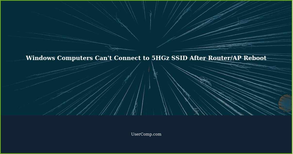 Windows Computers Can't Connect to 5HGz SSID After Router/AP Reboot
