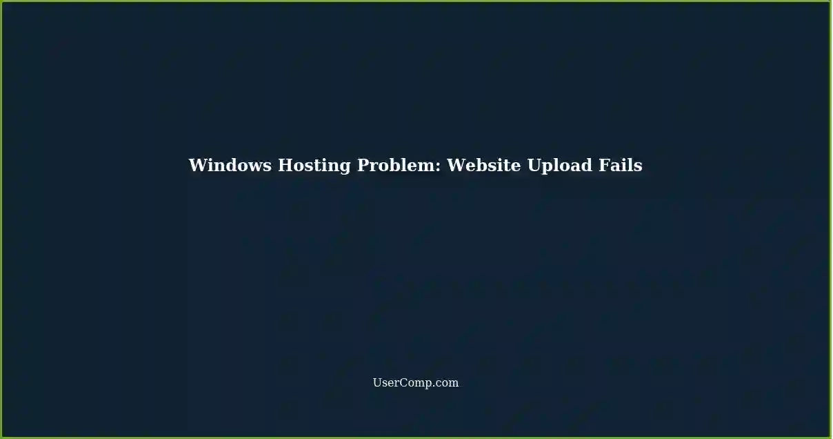 Windows Hosting Problem: Website Upload Fails