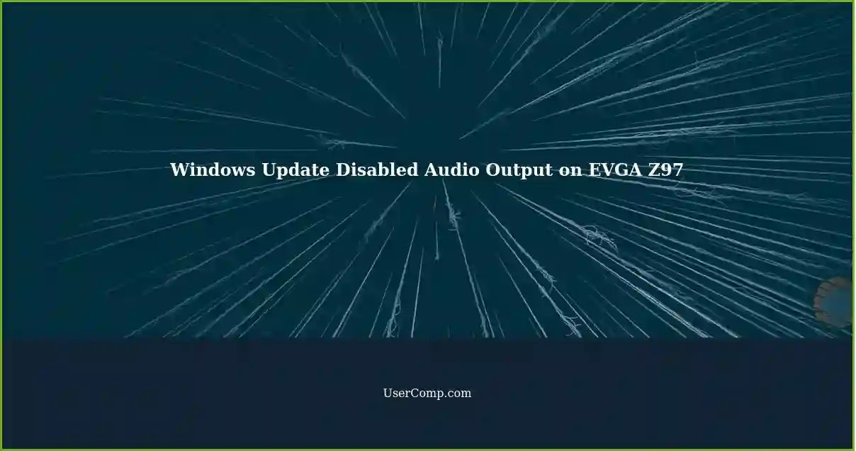 Windows Update Disabled Audio Output on EVGA Z97
