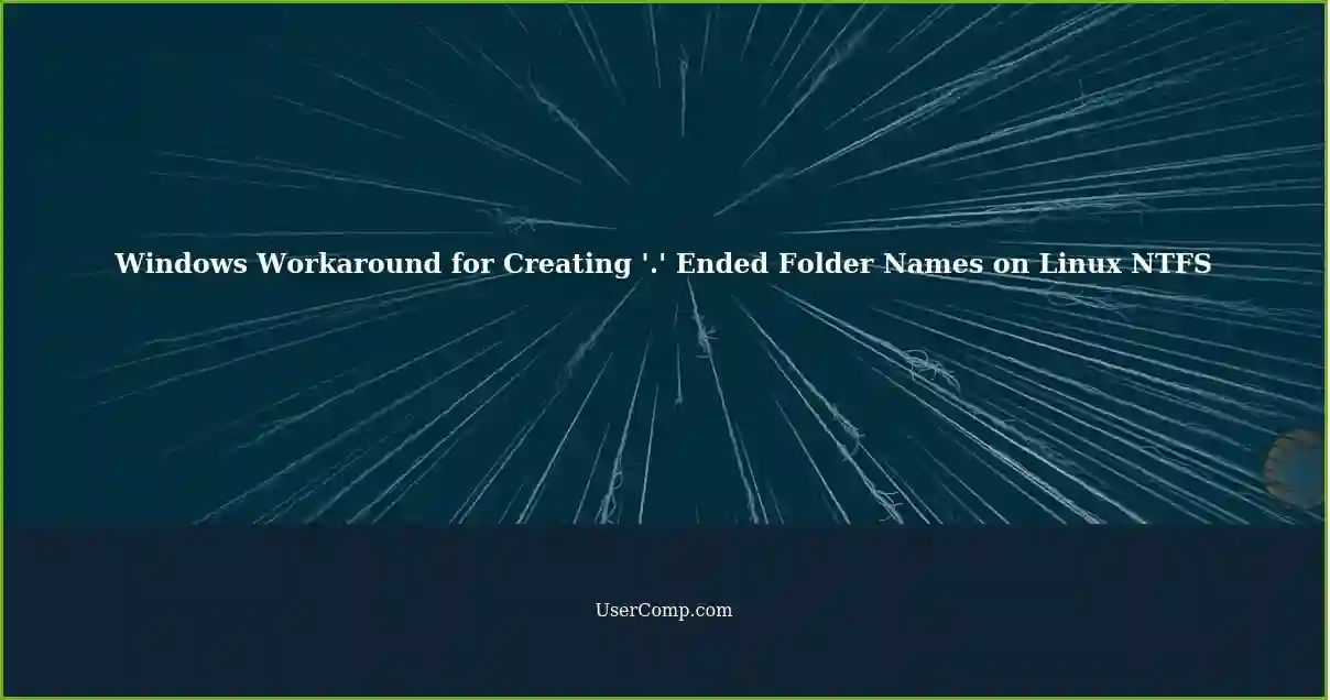 Windows Workaround for Creating '.' Ended Folder Names on Linux NTFS