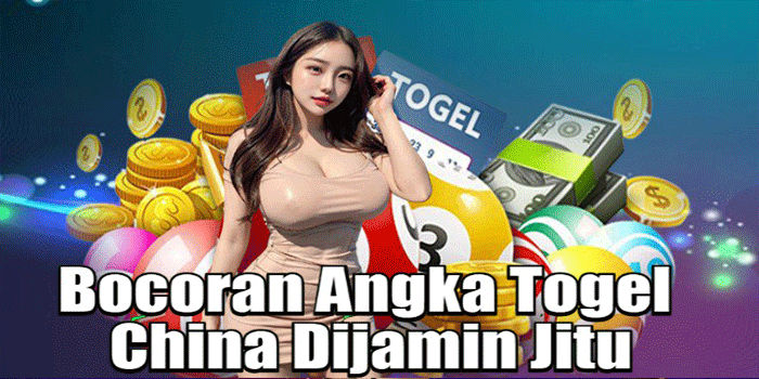 Bocoran Angka Togel China Dijamin Jitu
