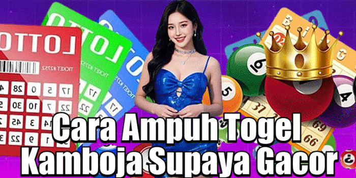 Cara Ampuh Togel Kamboja Supaya Gacor