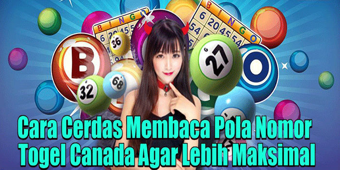 Cara Cerdas Membaca Pola Nomor Togel Canada Agar Lebih Maksimal