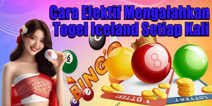 Cara Efektif Mengalahkan Togel Iceland Setiap Kali