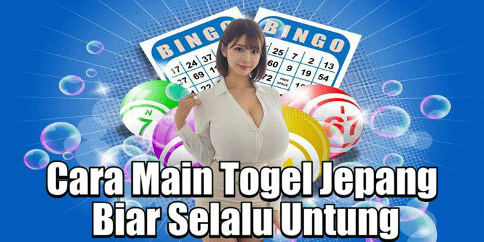 Cara Main Togel Jepang Biar Selalu Untung