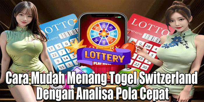 Cara Mudah Menang Togel Switzerland Dengan Analisa Pola Cepat