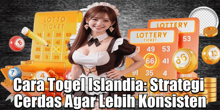 Cara Togel Islandia: Strategi Cerdas Agar Lebih Konsisten