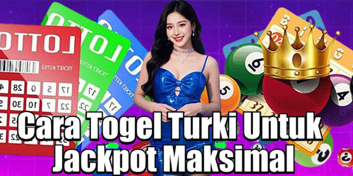 Cara Togel Turki Untuk Jackpot Maksimal