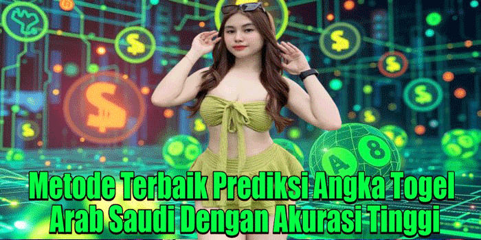 Metode Terbaik Prediksi Angka Togel Arab Saudi Dengan Akurasi Tinggi