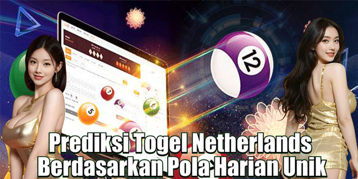 Prediksi Togel Netherlands Berdasarkan Pola Harian Unik