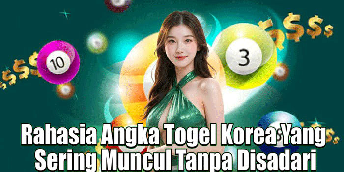 Rahasia Angka Togel Korea yang Sering Muncul Tanpa Disadari