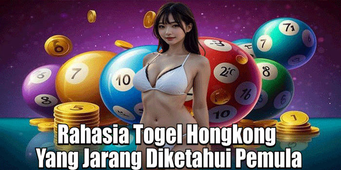 Rahasia Togel Hongkong Yang Jarang Diketahui Pemula
