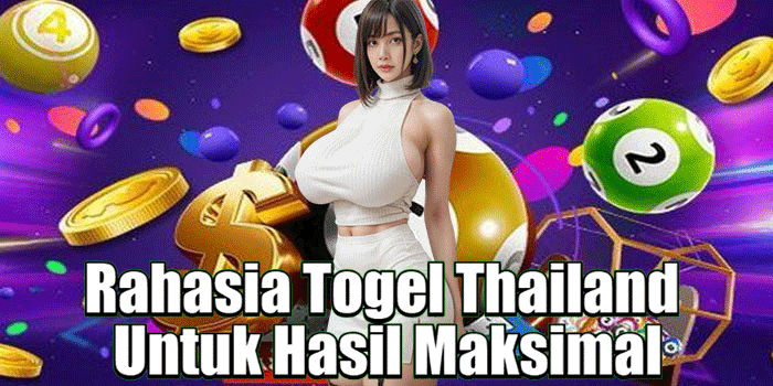 Rahasia Togel Thailand Untuk Hasil Maksimal