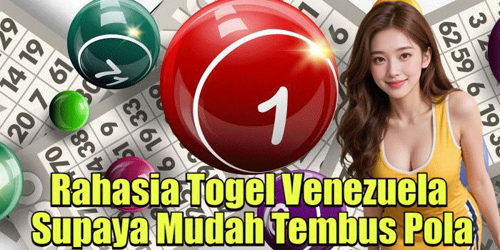 Rahasia Togel Venezuela Supaya Mudah Tembus Pola