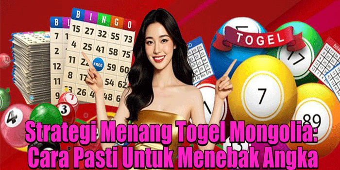 Strategi Menang Togel Mongolia: Cara Pasti Untuk Menebak Angka