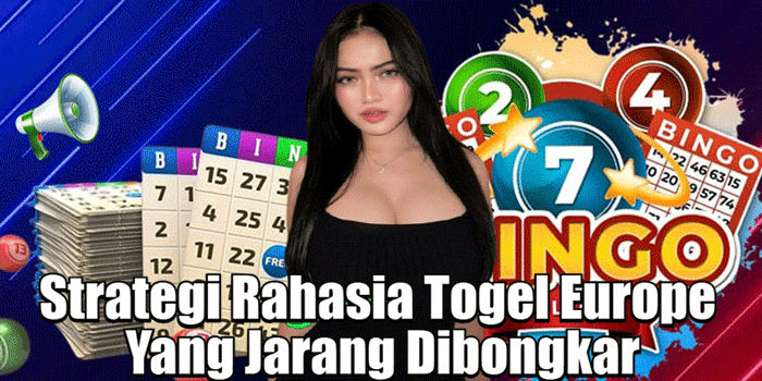 Strategi Rahasia Togel Europe Yang Jarang Dibongkar