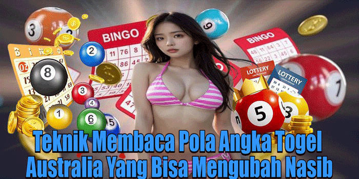 Teknik Membaca Pola Angka Togel Australia Yang Bisa Mengubah Nasib