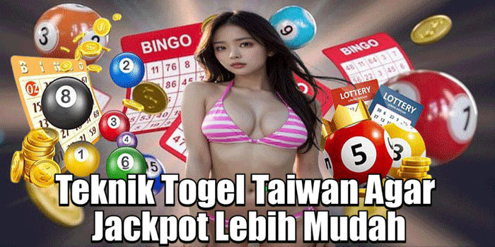 Teknik Togel Taiwan Agar Jackpot Lebih Mudah