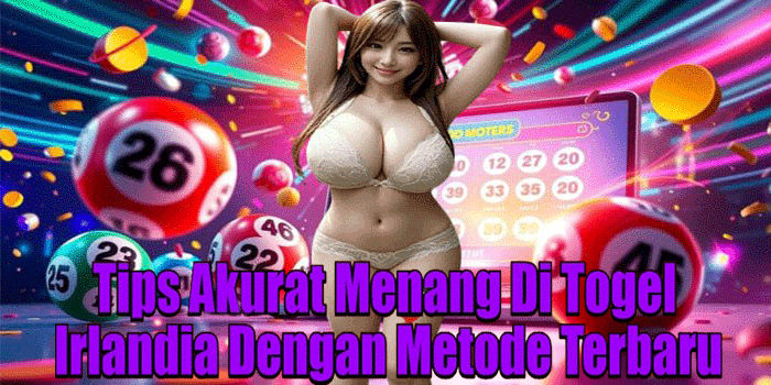 Tips Akurat Menang Di Togel Irlandia Dengan Metode Terbaru