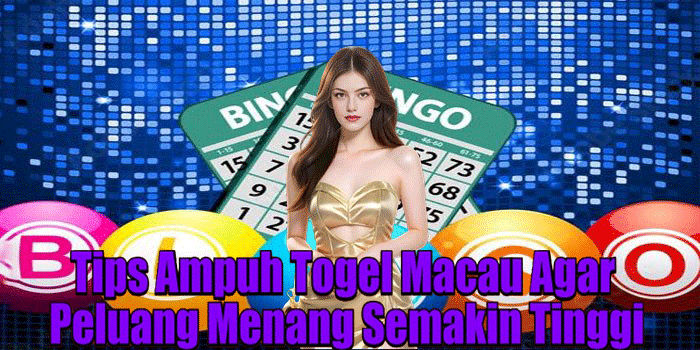 Tips Ampuh Togel Macau Agar Peluang Menang Semakin Tinggi