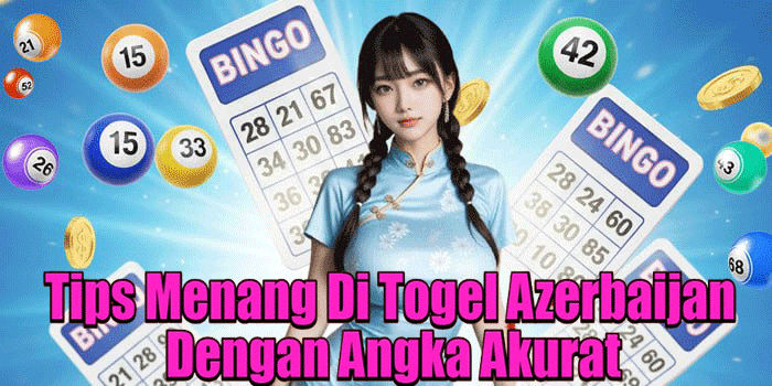 Tips Menang Di Togel Azerbaijan Dengan Angka Akurat