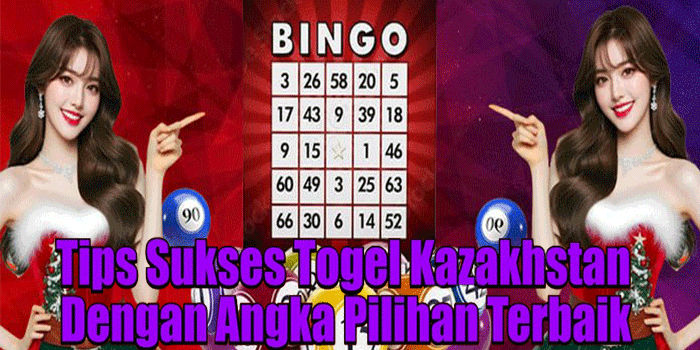 Tips Sukses Togel Kazakhstan Dengan Angka Pilihan Terbaik