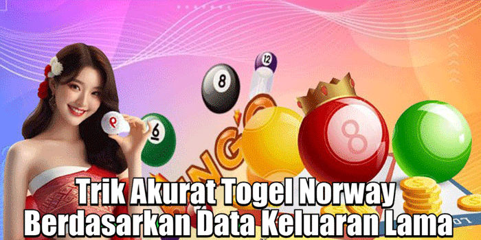 Trik Akurat Togel Norway Berdasarkan Data Keluaran Lama
