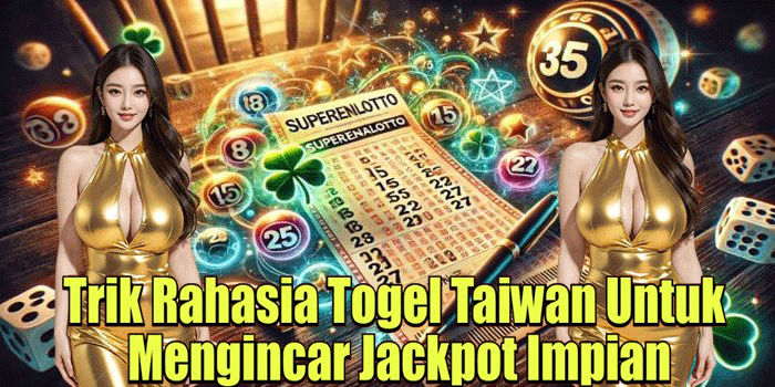 Trik Rahasia Togel Taiwan Untuk Mengincar Jackpot Impian