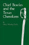 Chief Bowles and the Texas Cherokees by Mary Clarke