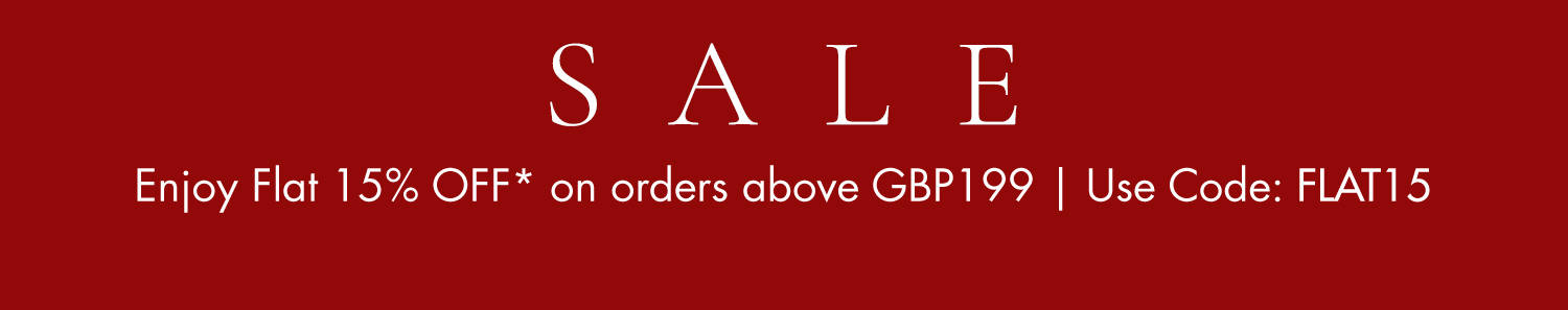 SALE enjoy flat 15% off on orders above GBP199 | USE code:FLAT15