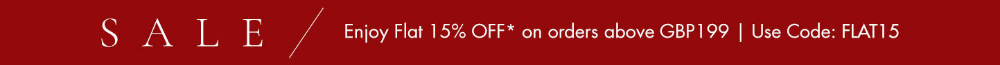 SALE enjoy flat 15% off on orders above GBP199 | USE code:FLAT15