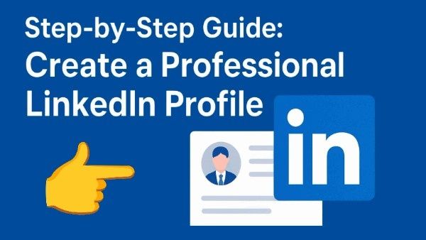 Step-by-Step Guide: Create a Professional LinkedIn Profile
