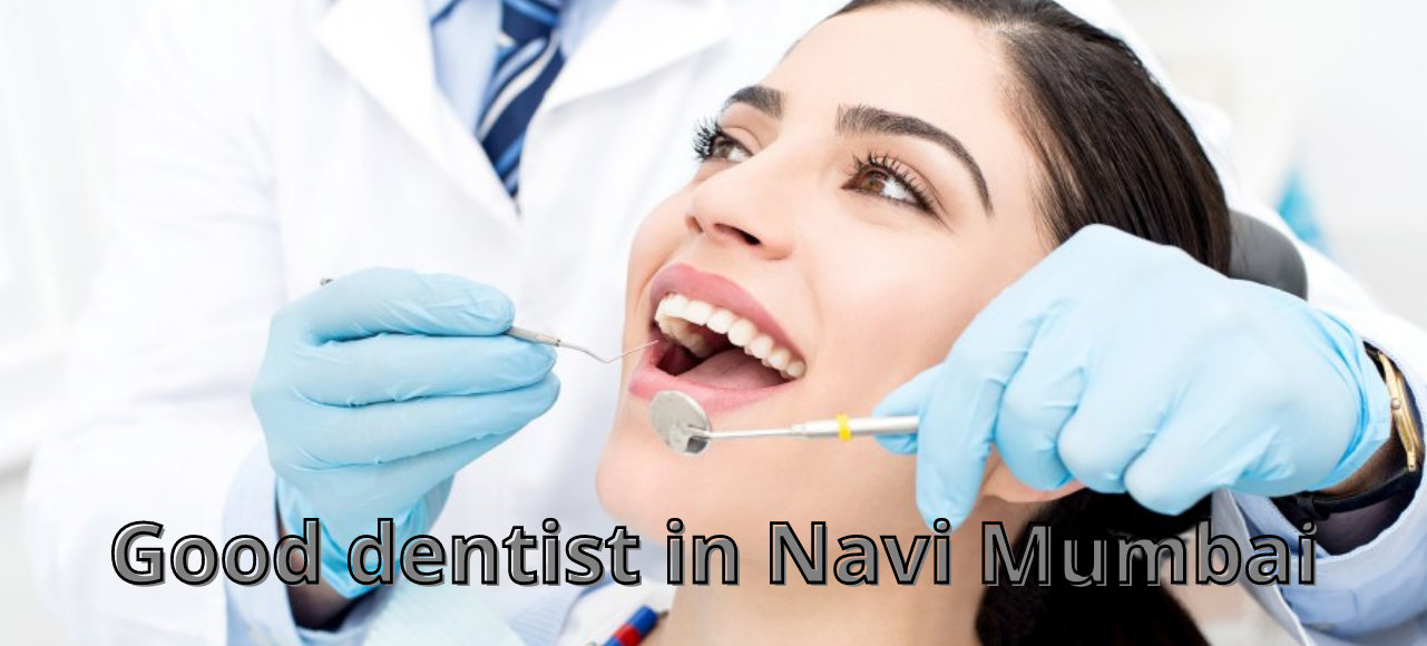 Good dentist in Navi Mumbai Good dentist in Navi Mumbai