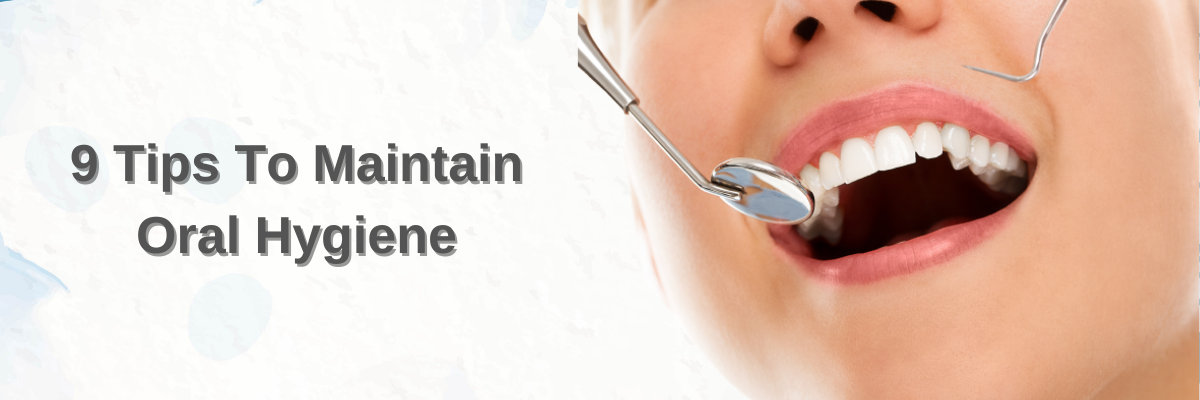 9 Tips to maintain oral hygiene 9 Tips to maintain oral hygiene