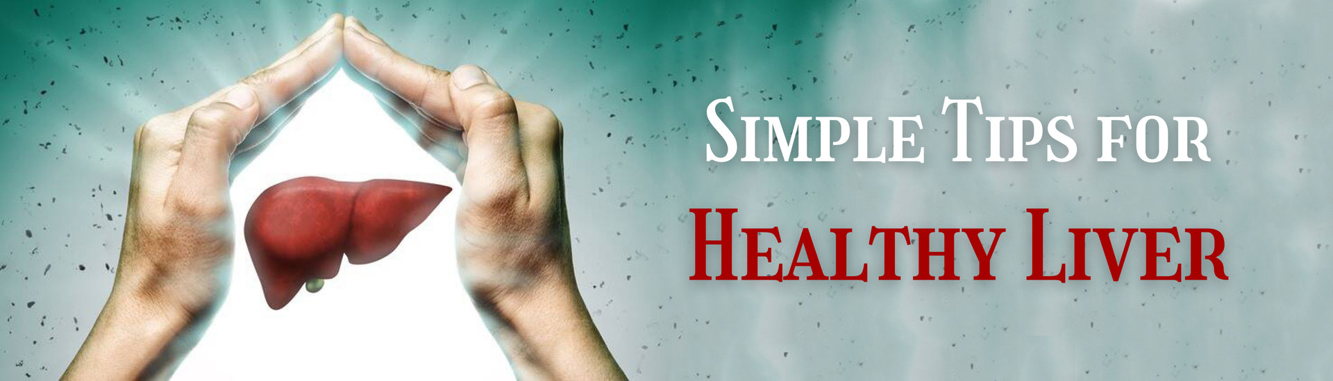 Simple tips for healthy liver Simple tips for healthy liver