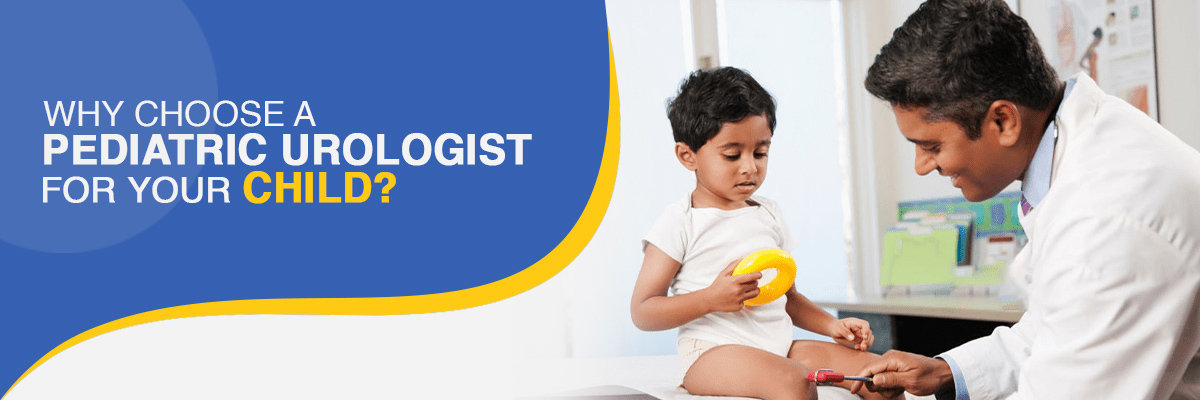 Why do you need a Pediatric Urologist for your Child?