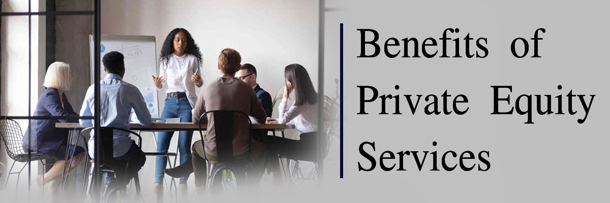 Benefits of Private Equity Services Benefits of Private Equity Services