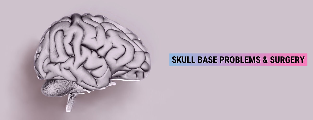 Skull Base Problems & Surgery Skull Base Problems & Surgery