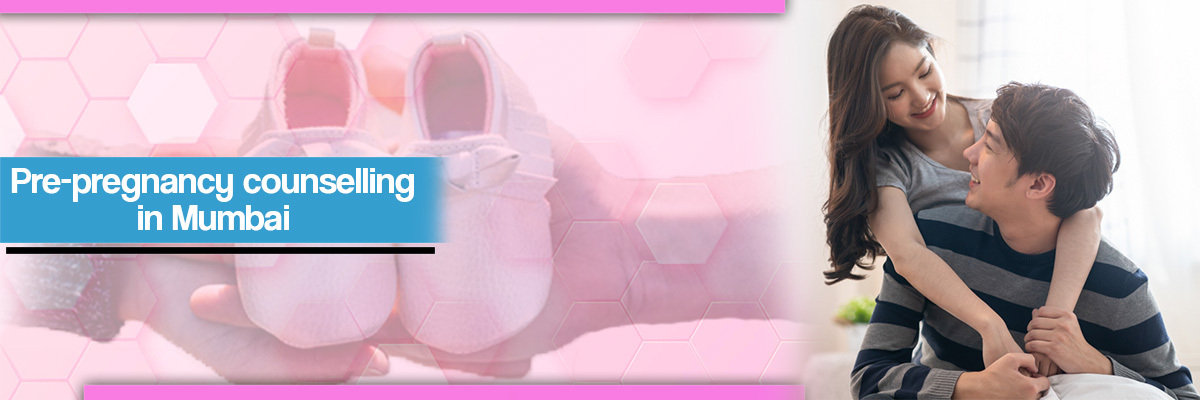 Pre-pregnancy counselling in Mumbai Pre-pregnancy counselling in Mumbai