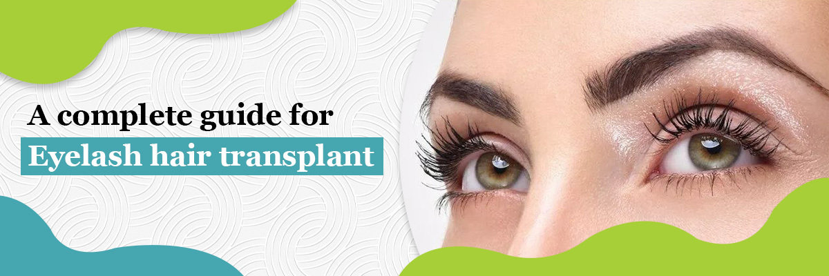 A Complete Guide for Eyelash Hair Transplant