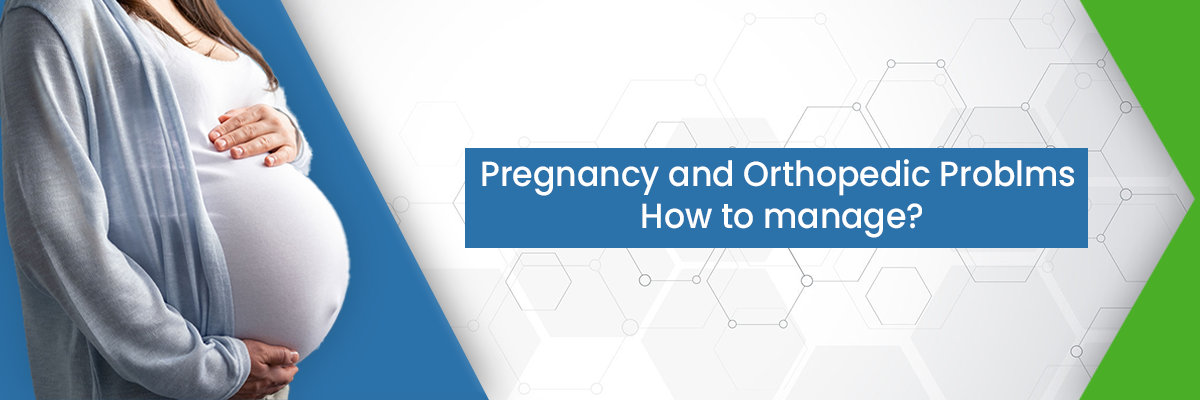 Pregnancy and Orthopedic Problems Pregnancy and Orthopedic Problems