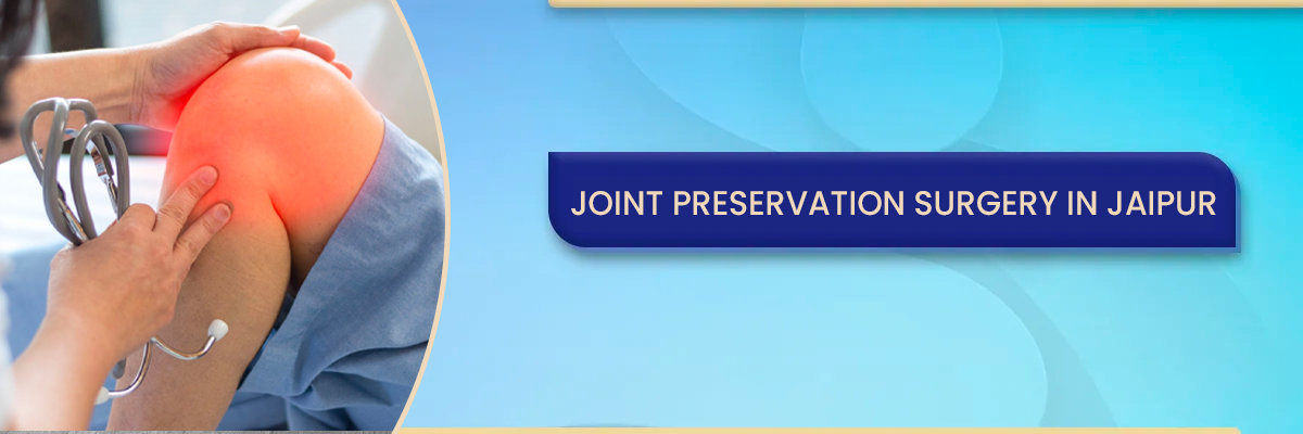 Joint Preservation Surgery in Jaipur