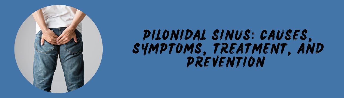 Pilonidal Sinus: Pictures, What is it, Causes, Symptoms