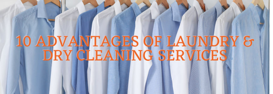 10 Advantages Of Laundry & Dry Cleaning Services