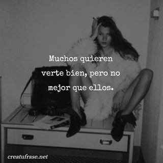 Muchos quieren verte bien, pero no mejor que ellos.