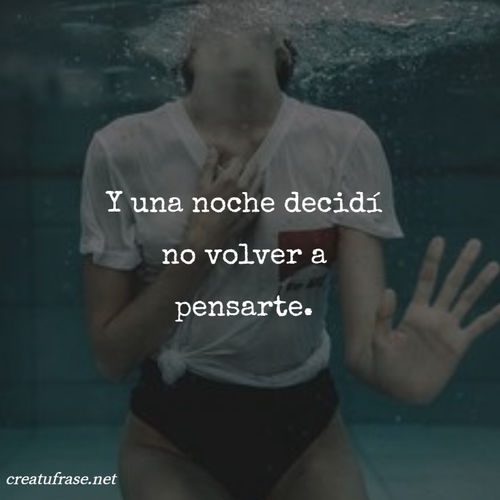 Frases de Desamor - Y una noche decidí no volver a pensarte.