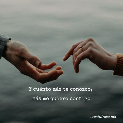 Frases de Amor - Y cuánto más te conozco,  más me quiero contigo