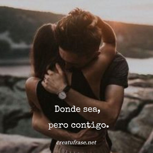 Frases de Amor - Donde sea,  pero contigo.